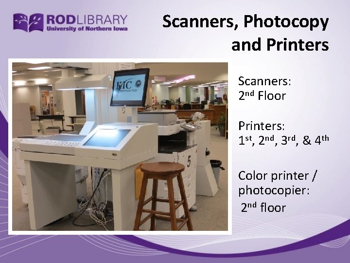 Scanners, Photocopy and Printers • Scanners: 2 nd Floor • Printers: 1 st, 2