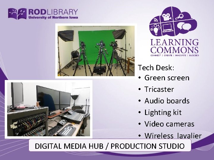 Tech Desk: • Green screen • Tricaster • Audio boards • Lighting kit •