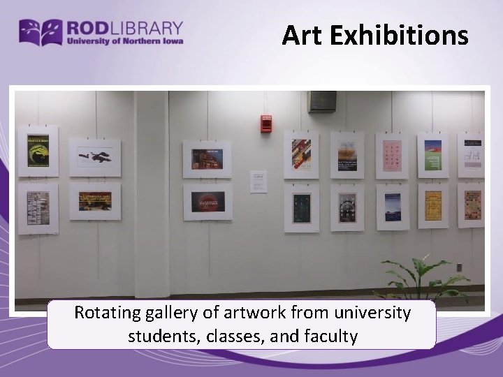Art Exhibitions Rotating gallery of artwork from university students, classes, and faculty 