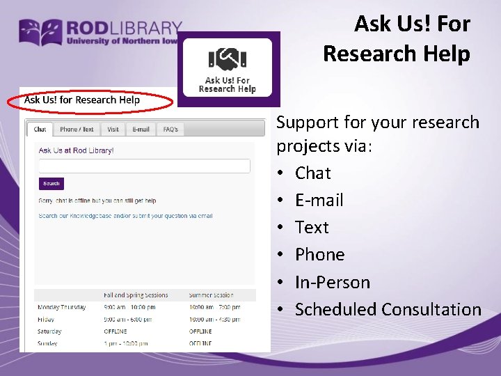 Ask Us! For Research Help Support for your research projects via: • Chat •