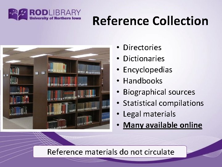 Reference Collection • • Directories Dictionaries Encyclopedias Handbooks Biographical sources Statistical compilations Legal materials