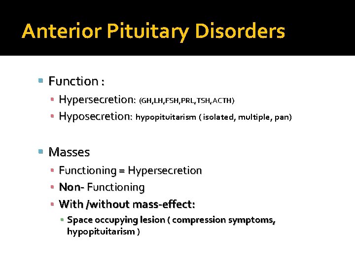 Anterior Pituitary Disorders Function : ▪ Hypersecretion: (GH, LH, FSH, PRL, TSH, ACTH) ▪