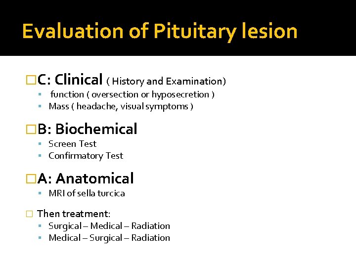 Evaluation of Pituitary lesion �C: Clinical ( History and Examination) function ( oversection or
