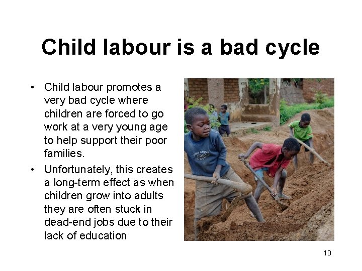 Child labour is a bad cycle • Child labour promotes a very bad cycle