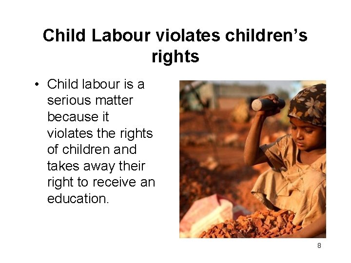 Child Labour violates children’s rights • Child labour is a serious matter because it