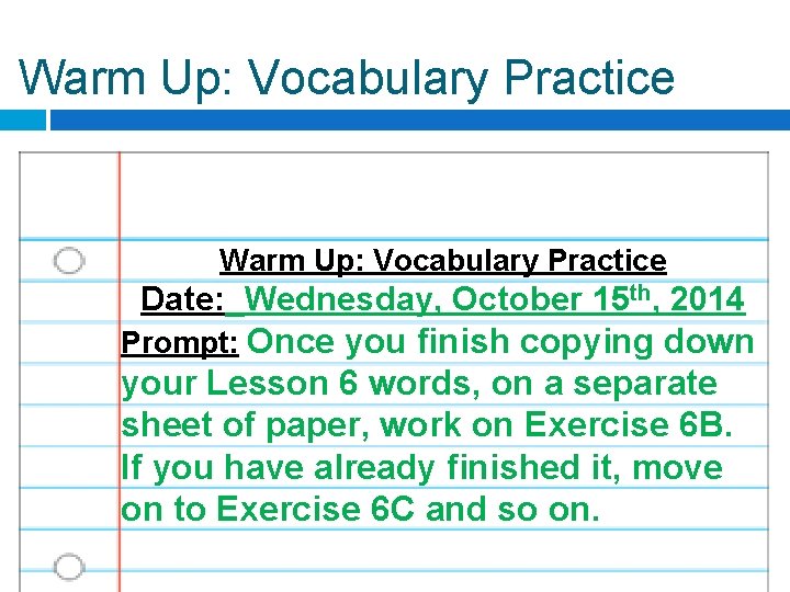 Warm Up: Vocabulary Practice Date: _Wednesday, October 15 th, 2014 Prompt: Once you finish