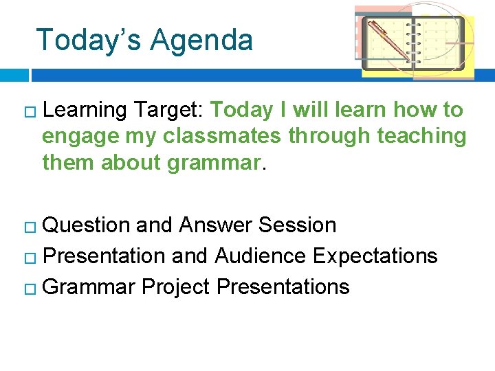 Today’s Agenda � Learning Target: Today I will learn how to engage my classmates