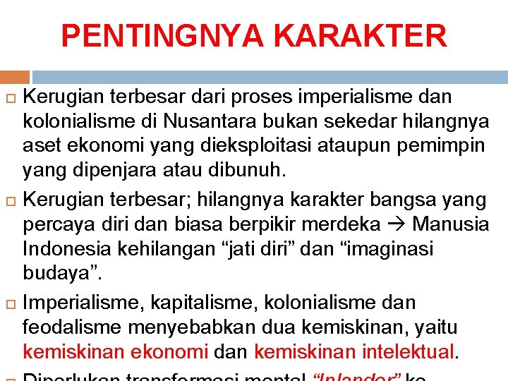 PENTINGNYA KARAKTER Kerugian terbesar dari proses imperialisme dan kolonialisme di Nusantara bukan sekedar hilangnya