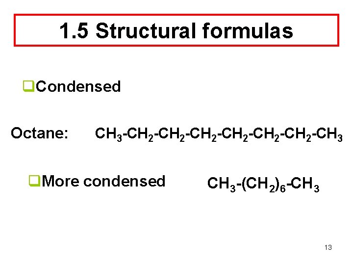 1. 5 Structural formulas q. Condensed Octane: CH 3 -CH 2 -CH 2 -CH