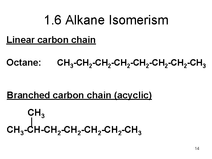 1. 6 Alkane Isomerism Linear carbon chain Octane: CH 3 -CH 2 -CH 2