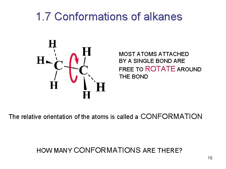1. 7 Conformations of alkanes MOST ATOMS ATTACHED BY A SINGLE BOND ARE FREE