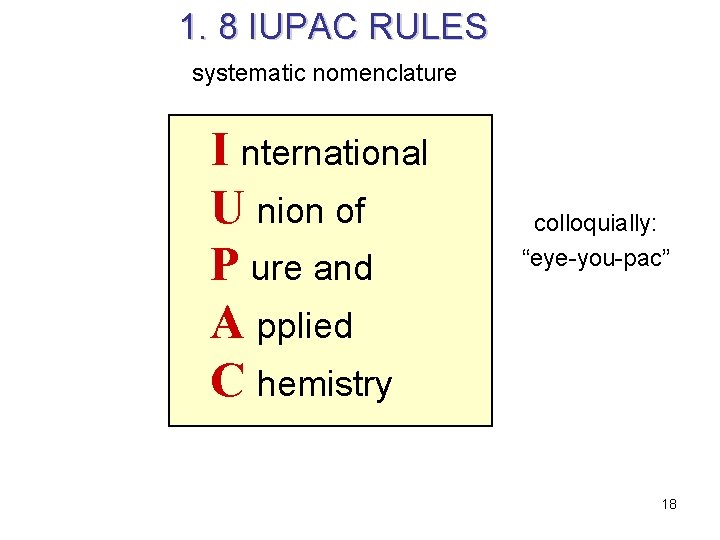 1. 8 IUPAC RULES systematic nomenclature I nternational U nion of P ure and