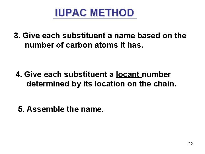 IUPAC METHOD 3. Give each substituent a name based on the number of carbon