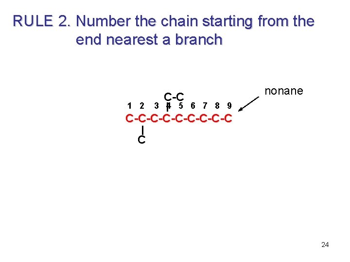 RULE 2. Number the chain starting from the end nearest a branch 1 2