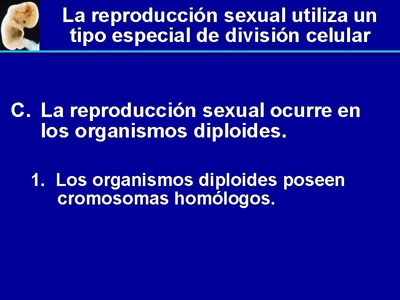 La reproducción sexual utiliza un tipo especial de división celular C. La reproducción sexual