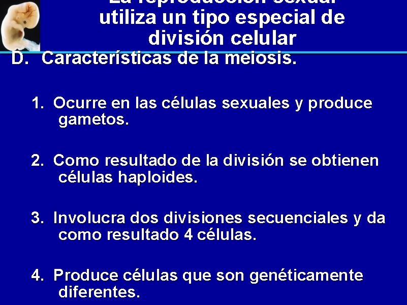 La reproducción sexual utiliza un tipo especial de división celular D. Características de la