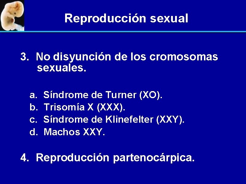 Reproducción sexual 3. No disyunción de los cromosomas sexuales. a. b. c. d. Síndrome