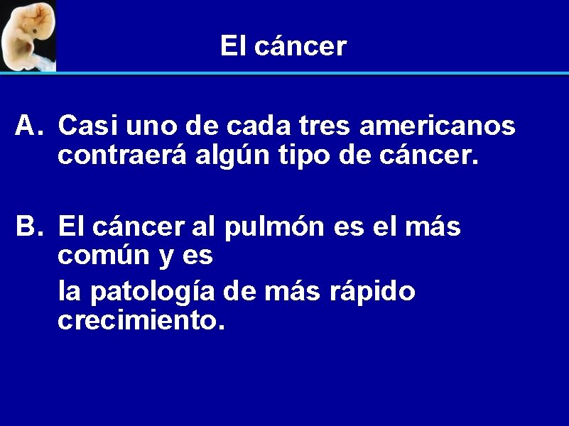 El cáncer A. Casi uno de cada tres americanos contraerá algún tipo de cáncer.