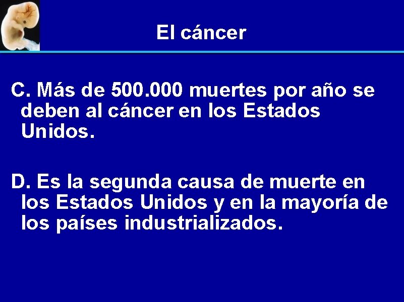 El cáncer C. Más de 500. 000 muertes por año se deben al cáncer