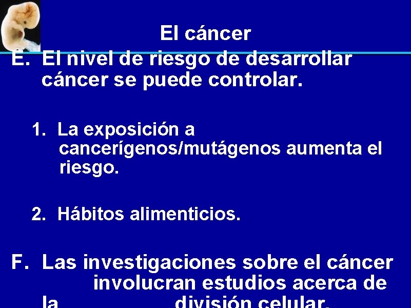 El cáncer E. El nivel de riesgo de desarrollar cáncer se puede controlar. 1.