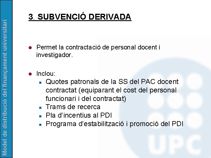Model de distribució del finançament universitari 3. SUBVENCIÓ DERIVADA l Permet la contractació de