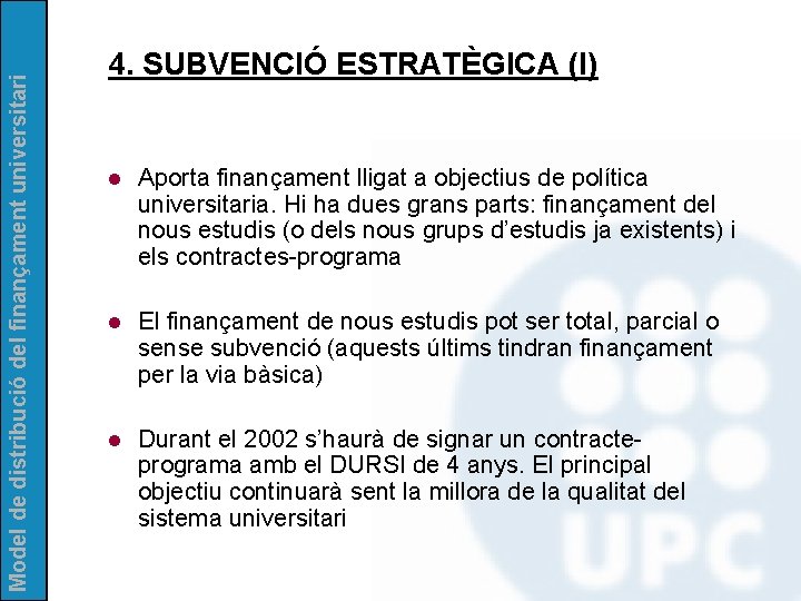 Model de distribució del finançament universitari 4. SUBVENCIÓ ESTRATÈGICA (I) l Aporta finançament lligat