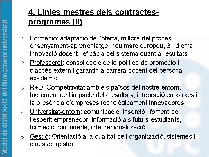 Model de distribució del finançament universitari 4. Línies mestres dels contractesprogrames (II) 1. 2.