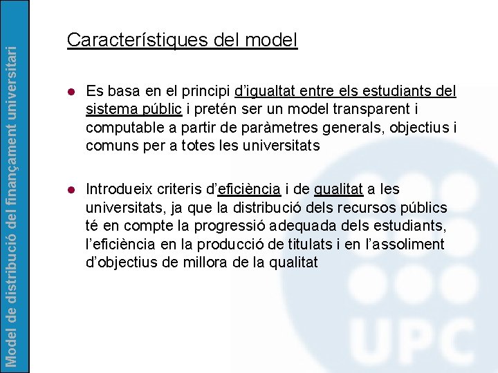 Model de distribució del finançament universitari Característiques del model l Es basa en el