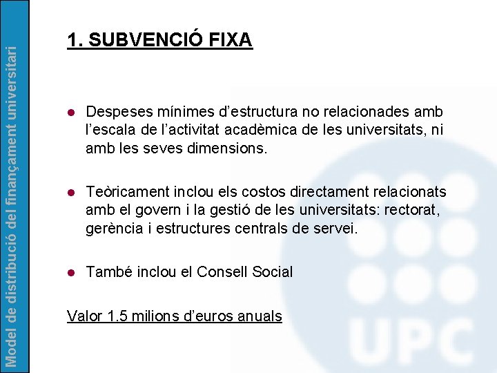 Model de distribució del finançament universitari 1. SUBVENCIÓ FIXA l Despeses mínimes d’estructura no