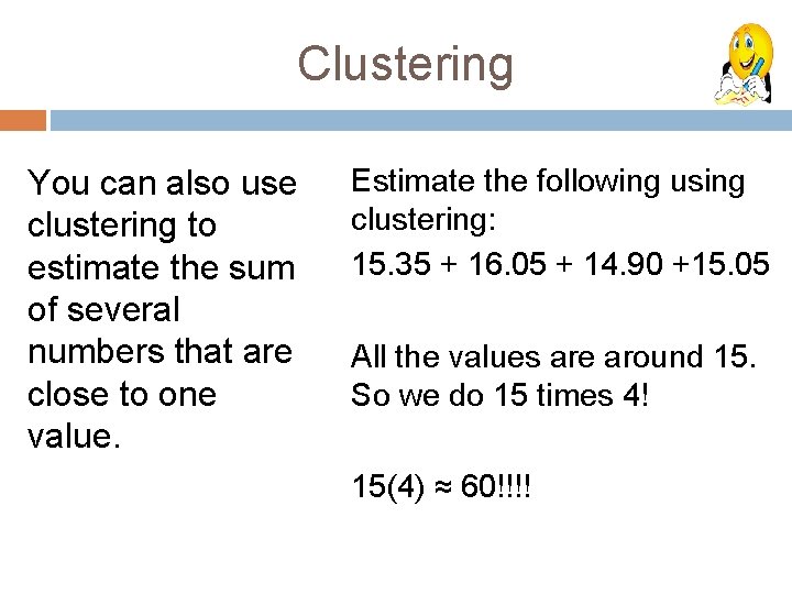 Clustering You can also use clustering to estimate the sum of several numbers that
