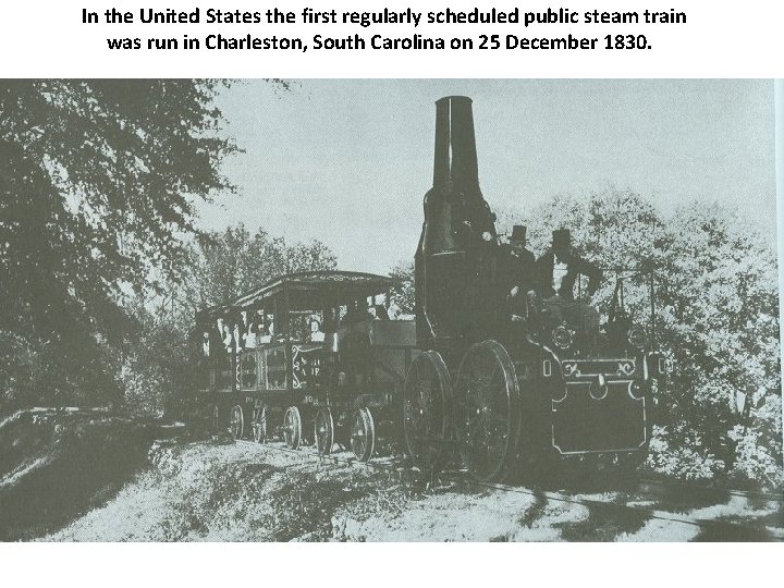 In the United States the first regularly scheduled public steam train was run in