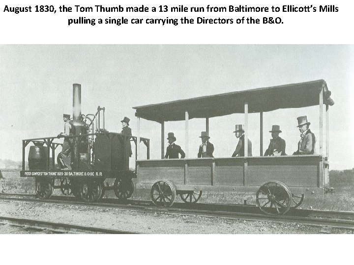 August 1830, the Tom Thumb made a 13 mile run from Baltimore to Ellicott’s