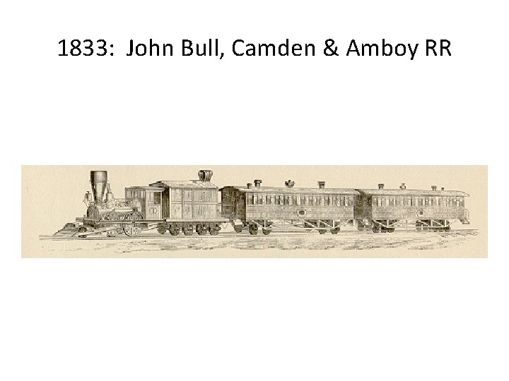 1833: John Bull, Camden & Amboy RR 
