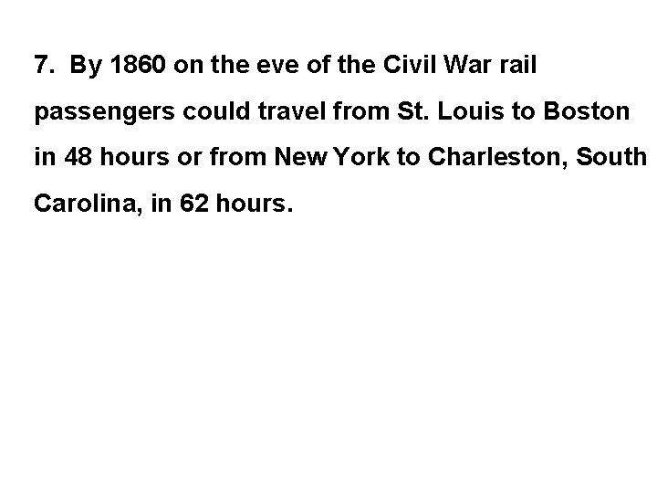 7. By 1860 on the eve of the Civil War rail passengers could travel