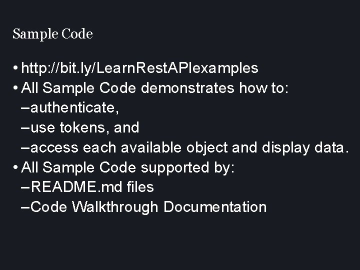 Sample Code • http: //bit. ly/Learn. Rest. APIexamples • All Sample Code demonstrates how