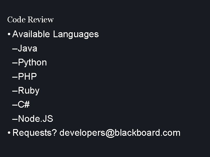 Code Review • Available Languages –Java –Python –PHP –Ruby –C# –Node. JS • Requests?