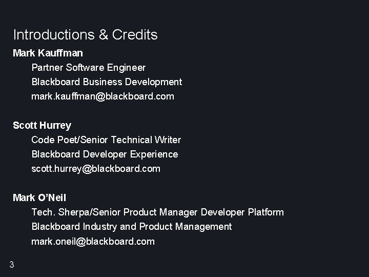 Introductions & Credits Mark Kauffman Partner Software Engineer Blackboard Business Development mark. kauffman@blackboard. com