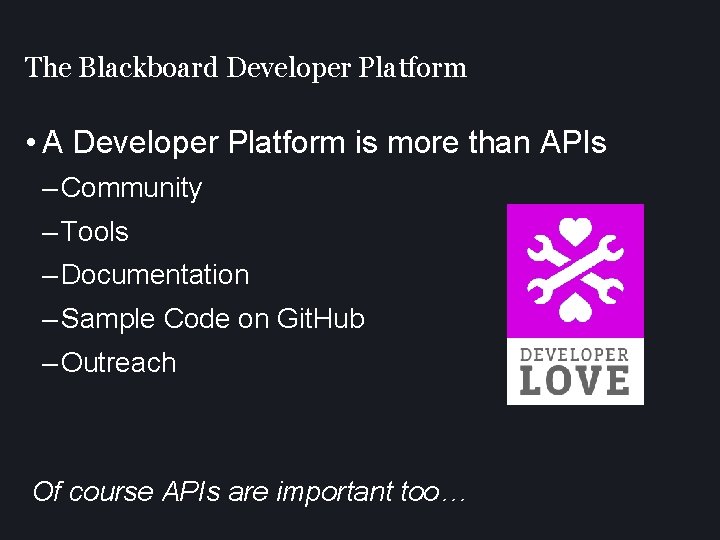 The Blackboard Developer Platform • A Developer Platform is more than APIs – Community