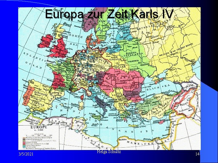 Europa zur Zeit Karls IV. 3/5/2021 Helga Schultz 14 