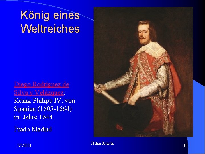 König eines Weltreiches Diego Rodríguez de Silva y Velázquez: König Philipp IV. von Spanien