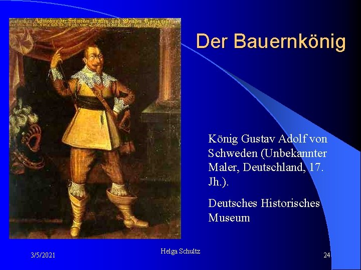 Der Bauernkönig König Gustav Adolf von Schweden (Unbekannter Maler, Deutschland, 17. Jh. ). Deutsches