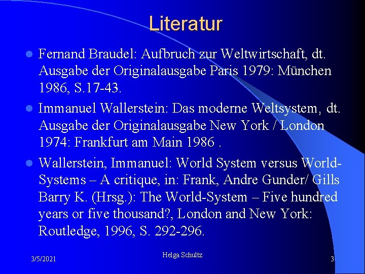 Literatur Fernand Braudel: Aufbruch zur Weltwirtschaft, dt. Ausgabe der Originalausgabe Paris 1979: München 1986,