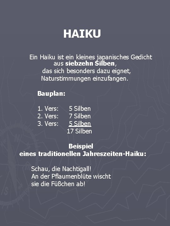 HAIKU Ein Haiku ist ein kleines japanisches Gedicht aus siebzehn Silben, das sich besonders