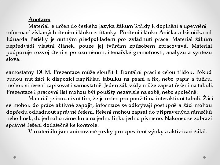 Anotace: Materiál je určen do českého jazyka žákům 3. třídy k doplnění a upevnění