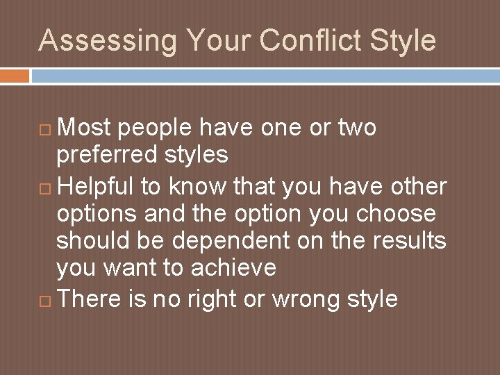 Assessing Your Conflict Style Most people have one or two preferred styles Helpful to