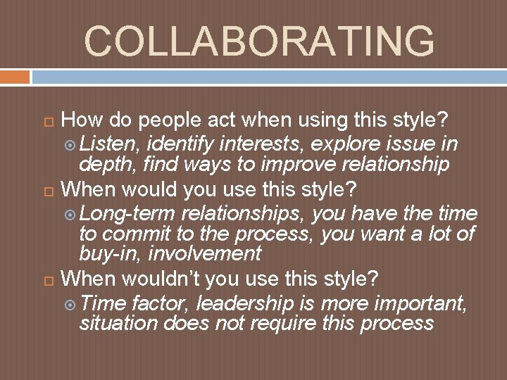 COLLABORATING How do people act when using this style? Listen, identify interests, explore issue