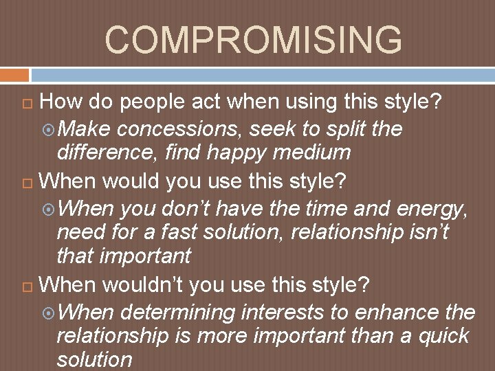 COMPROMISING How do people act when using this style? Make concessions, seek to split