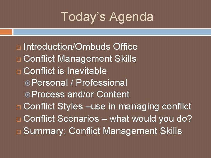 Today’s Agenda Introduction/Ombuds Office Conflict Management Skills Conflict is Inevitable Personal / Professional Process