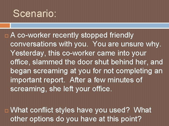 Scenario: A co-worker recently stopped friendly conversations with you. You are unsure why. Yesterday,