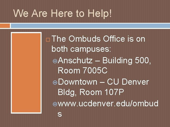 We Are Here to Help! The Ombuds Office is on both campuses: Anschutz –